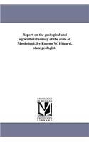 Report on the geological and agricultural survey of the state of Mississippi. By Eugene W. Hilgard, state geologist.