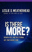 Is There More?: Heaven, Hell, and the Eternal Life That Begins Now