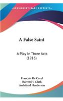 False Saint: A Play In Three Acts (1916)