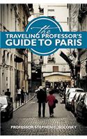 Traveling Professor's Guide To Paris