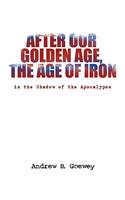 After Our Golden Age, the Age of Iron