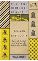 American Honey Plants - Together with Those Which are of Special Value to the Beekeeper as Sources of Pollen