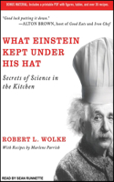 What Einstein Kept Under His Hat: Secrets of Science in the Kitchen: Secrets of Science in the Kitchen