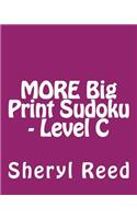 MORE Big Print Sudoku - Level C: Large Grid Sudoku Puzzles