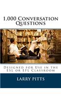 1,000 Conversation Questions: Designed for Use in the ESL or Efl Classroom