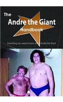 The Andre the Giant Handbook - Everything You Need to Know about Andre the Giant