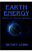 Earth Energy: Return to Ancient Wisdom