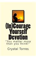 (In)Courage Yourself Devotion: You Matter More Than You Think!