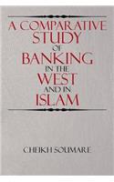 A Comparative Study of Banking in the West and in Islam: (English)