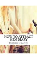 How to Attract Men Diary: Note & Track Your Attraction Skills: In Your Personal Attraction Diary