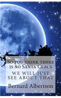 So you think there is no Santa Claus