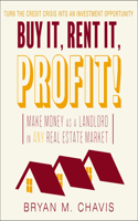 Buy It, Rent It, Profit!: Make Money as a Landlord in Any Real Estate Market