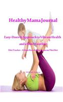 Healthy Mama Journal: Easy-Does-It Approach to Vibrant Health and a Slim Waistline