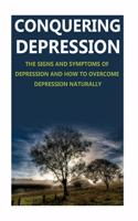 Conquering Depression: Signs and Symptoms of Depression and How to Overcome Depression Naturally
