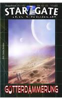 Star Gate 151-152: GÃ¶tterdÃ¶mmerung: Eine Welt Im Umbruch - Und Die Jagd Nach Den Selbsternannten GÃ¶ttern!