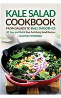 Kale Salad Cookbook - From Salads to Kale Smoothies: 30 Easy and Quick Soul-Satisfying Salad Recipes