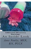 Addiction Recovery Nursing: An Inside Look: Information for all Nurses