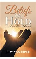 Beliefs We Hold