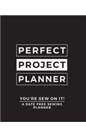 You're Sew On It - Perfect Project Planner: A Personal Planner For Sewing Projects