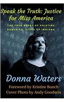 Speak the Truth: Justice for Miss America: The True Story of Kristine Bunch vs. State of Indiana.