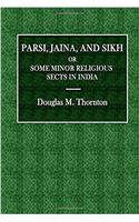 Parsi. Jaina, and Sikh or Some Minor Religious Sects in India