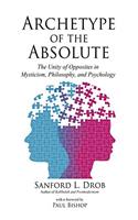 Archetype of the Absolute: The Unity of Opposites in Mysticism, Philosophy, and Psychology
