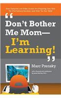 Don't Bother Me Mom - I'm Learning!