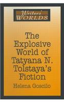 Explosive World of Tatyana N. Tolstaya's Fiction