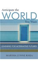 Anticipate the World You Want