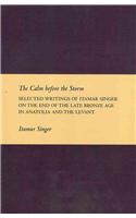 Calm Before the Storm: Selected Writings of Itamar Singer on the End of the Late Bronze Age in Anatolia and the Levant(Writings from the Ancient World Supplement)