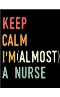 Keep calm i'm almost a nurse