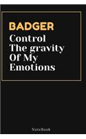 BADGER Control The gravity Of My Emotions: Lined Animal Journal / Animal notebook Gift, 120 Pages, 6x9, Soft Cover, Matte Finish