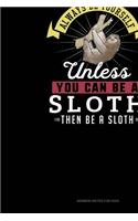 Always Be Yourself Unless You Can Be A Sloth Then Be A Sloth: Sermon Notes Journal