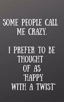 Some People Call Me Crazy. I Prefer to Be Thought of as Happy with a Twist