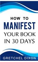 How to Manifest Your Book in 30 Days