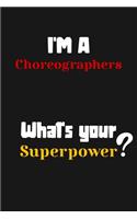 I'm a Choreographers... What's your Superpower: Lined Journal / Notebook /planner/ dairy/ Logbook Gift for your friends, Boss or Coworkers, 120 Pages, 6x9, Soft Cover, Matte Finish