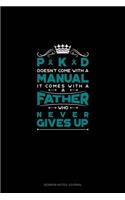 PKD Doesn't Come With A Manual It Comes With A Father Who Never Gives Up