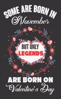 Some Are Born In November But Only Legends Are Born On Valentine's Day