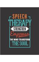 Speech Therapy Strengthen Empower the Mind Transform the Soul: College Ruled Lined Notebook - 120 Pages Perfect Funny Gift keepsake Journal, Diary