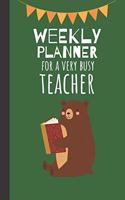 Weekly Planner For A Very Busy Teacher: Weekly Organiser / Journal, Notebook Organizer, Week Per Page, 50 Pages Ruled White Paper, 106 pages, Cute Fun Gift for Teachers Primary School Kind