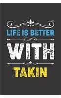 Life Is Better With Takin