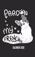 Pardon My Frenchie Calender 2020: Funny Cool French Bulldog Calender 2020 - Monthly & Weekly Planner - 6x9 - 128 Pages - Cute Gift For Proud French Bulldog Moms, Dads, Pet Owners, Fa