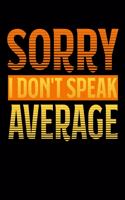 Sorry - I Don't Speak Average: 6x9 120 pages dot grid - Your personal Diary