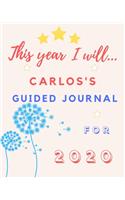 This Year I Will Carlos's 2020 Guided Journal: 2020 New Year Planner Goal Journal Gift for Carlos / Notebook / Diary / Unique Greeting Card Alternative