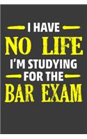 I Have No Life I'M Studying For The Bar Exam: Perfect Notebook For Funny Law School Graduate . Cute Cream Paper 6*9 Inch With 100 Pages Notebook For Writing Daily Routine, Journal and Hand Note