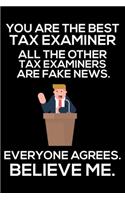You Are The Best Tax Examiner All The Other Tax Examiners Are Fake News. Everyone Agrees. Believe Me.: Trump 2020 Notebook, Presidential Election, Funny Productivity Planner, Daily Organizer For Work, Schedule Book