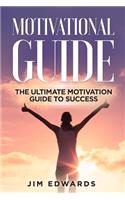Motivational Guide: The Ultimate Motivation Guide to Success