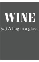 Wine (N.) A Hug In A Glass.: Wein Geschenk Für Weinliebhaber Und Weintrinker Dina5 Blanko Notizbuch Tagebuch Planer Notizblock Kladde Journal Malheft Strazze