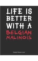 Life is Better With A Belgian Malinois Weekly Planner 2020