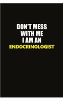 Don't Mess With Me I Am An Endocrinologist: Career journal, notebook and writing journal for encouraging men, women and kids. A framework for building your career.